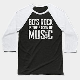 80s Rock is the Bacon Music Baseball T-Shirt